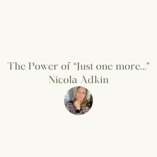 The Power of “Just one more…” by Nicola Adkin