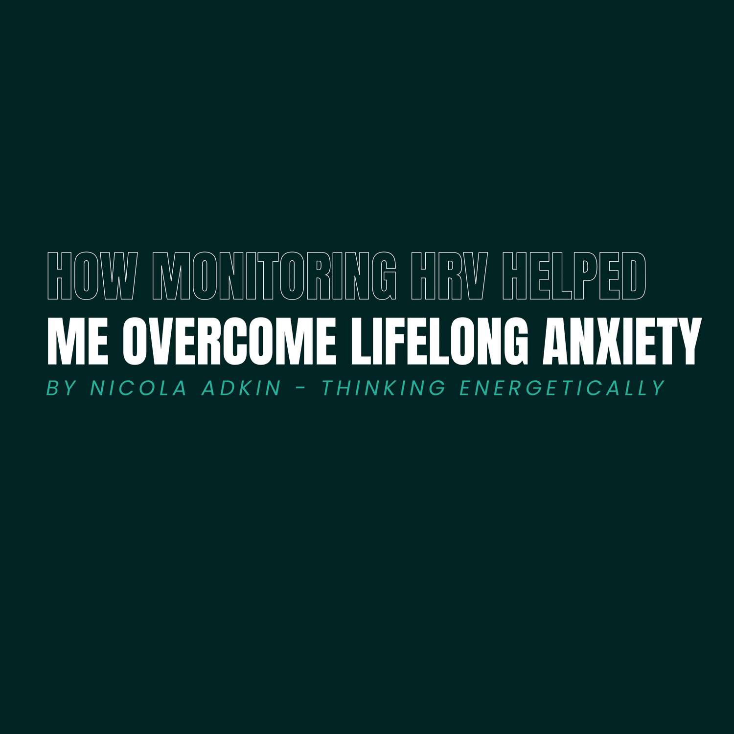 How monitoring HRV helped me overcome lifelong anxiety - Nicola Adkin